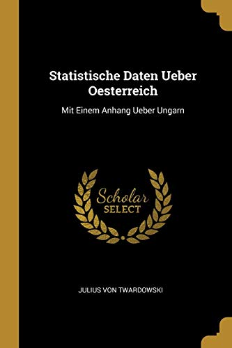 Book Statistische Daten Ueber Oesterreich: Mit Einem Anhang Ueber Ungarn (German Edition) free