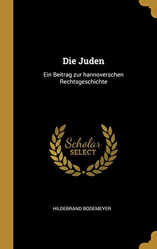 Book Die Juden: Ein Beitrag Zur Hannoverschen Rechtsgeschichte (German Edition) free