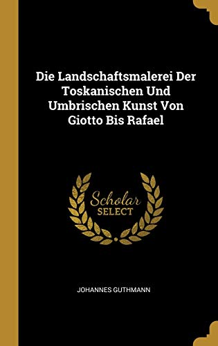 Book Die Landschaftsmalerei Der Toskanischen Und Umbrischen Kunst Von Giotto Bis Rafael (German Edition) free