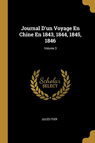 Book Journal d'Un Voyage En Chine En 1843, 1844, 1845, 1846; Volume 3 (French Edition) free