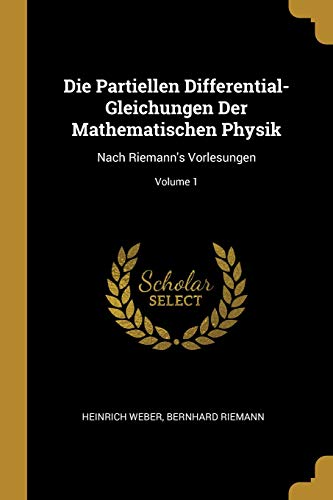 Book Die Partiellen Differential-gleichungen Der Mathematischen Physik: Nach Riemann's Vorlesungen; Volume 1 (german Edition) free