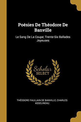 Book Poésies De Théodore De Banville: Le Sang De La Coupe; Trente-Six Ballades Joyeuses (French Edition) free