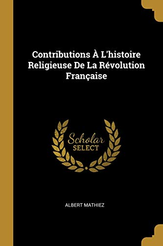 Book Contributions À l'Histoire Religieuse de la Révolution Française (French Edition) free
