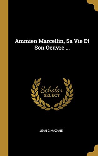 Book Ammien Marcellin, Sa Vie Et Son Oeuvre ... (French Edition) free