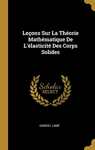Book Leçons Sur La Théorie Mathématique de l'Élasticité Des Corps Solides (French Edition) free
