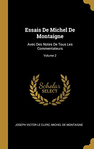 Book Essais de Michel de Montaigne: Avec Des Notes de Tous Les Commentateurs; Volume 2 (French Edition) free