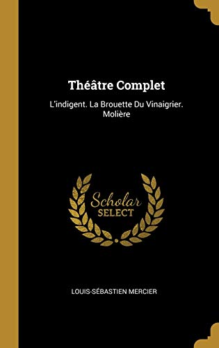 Book Théâtre Complet: L'Indigent. La Brouette Du Vinaigrier. Molière (French Edition) free