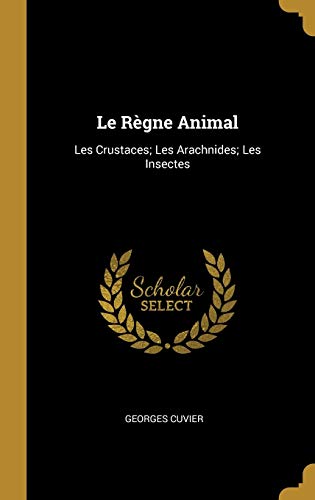 Book Le Règne Animal: Les Crustaces; Les Arachnides; Les Insectes (French Edition) free