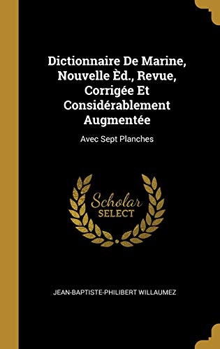Book Dictionnaire de Marine, Nouvelle Èd., Revue, Corrigée Et Considérablement Augmentée: Avec Sept Planches (French Edition) free