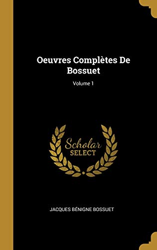 Book Oeuvres Complètes De Bossuet; Volume 1 (French Edition) free