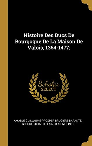 Book Histoire Des Ducs de Bourgogne de la Maison de Valois, 1364-1477; (French Edition) free