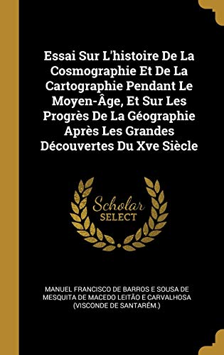 Book Essai Sur l'Histoire de la Cosmographie Et de la Cartographie Pendant Le Moyen-Âge, Et Sur Les Progrès de la Géographie Après Les Grandes Découvertes Du Xve Siècle (French Edition) free
