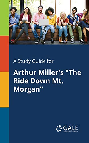 Book A Study Guide for Arthur Miller's "The Ride Down Mt. Morgan" free