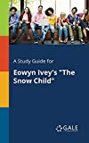 Book A Study Guide for Eowyn Ivey's "The Snow Child" free