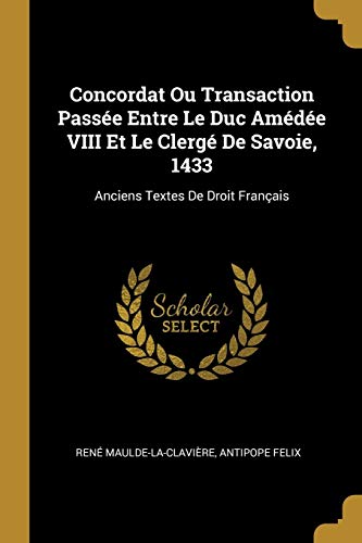 Book Concordat Ou Transaction Passée Entre Le Duc Amédée VIII Et Le Clergé De Savoie, 1433: Anciens Textes De Droit Français (French Edition) free