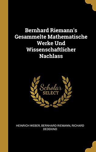 Book Bernhard Riemann's Gesammelte Mathematische Werke Und Wissenschaftlicher Nachlass (german Edition) free