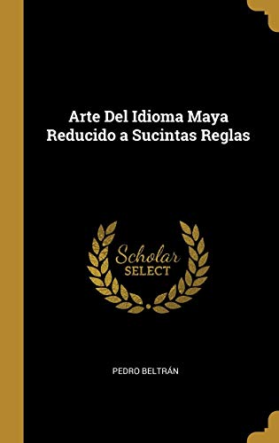 Book Arte Del Idioma Maya Reducido a Sucintas Reglas (Spanish Edition) free