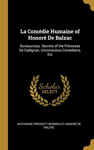 Book La Comédie Humaine of Honoré de Balzac: Bureaucracy. Secrets of the Princesse de Cadignan. Unconscious Comedians, Etc (French Edition) free