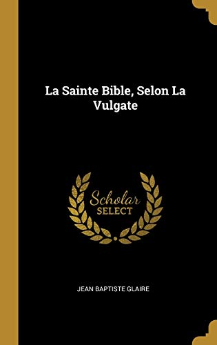 Book La Sainte Bible, Selon La Vulgate (French Edition) free