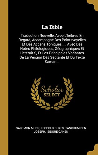 Book La Bible: Traduction Nouvelle, Avee L'hébreu En Regard, Accompagné Des Pointsvoyelles Et Des Accens Toniques ..., Avec Des Notes Philologiques, ... La ... Et Du Texte Samari... (French Edition) free