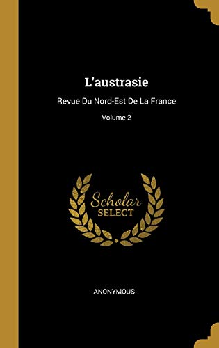 Book L'Austrasie: Revue Du Nord-Est de la France; Volume 2 (French Edition) free