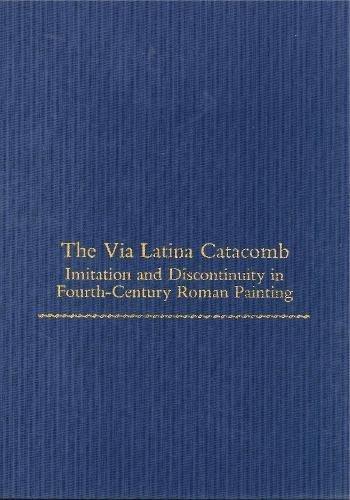 Book The Via Latina Catacomb: Imitation and Discontinuity in Fourth-Century Roman Painting (College Art Association Monograph) free