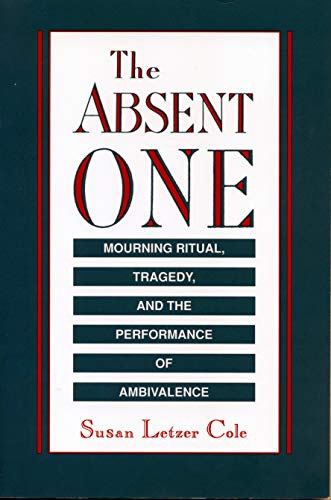 Book The Absent One: Mourning Ritual, Tragedy, and the Performance of Ambivalence free