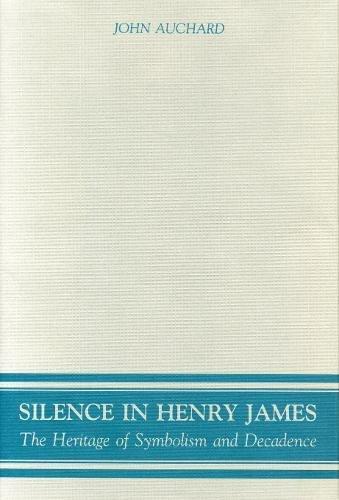 Book Silence in Henry James: The Heritage of Symbolism and Decadence free