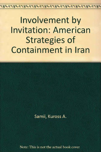 Book Involvement By Invitation: American Strategies Of Containment In Iran free
