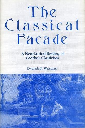 Book The Classical Facade: A Non-classical Reading Of Goethe's Classicism free
