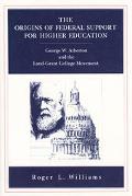 Book The Origins of Federal Support for Higher Education: George W. Atherton and the Land-Grant College Movement free