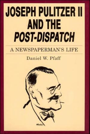 Book Joseph Pulitzer II and the "Post-Dispatch": A Newspaperman's Life free