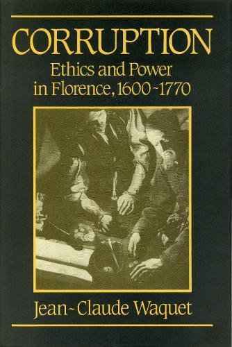 Book Corruption: Ethics And Power In Florence, 1600-1770 free