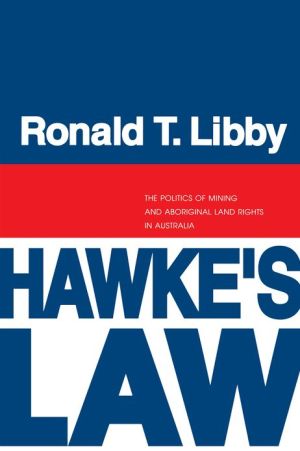 Book Hawke's Law: The Politics Of Mining And Aboriginal Land Rights In Australia free