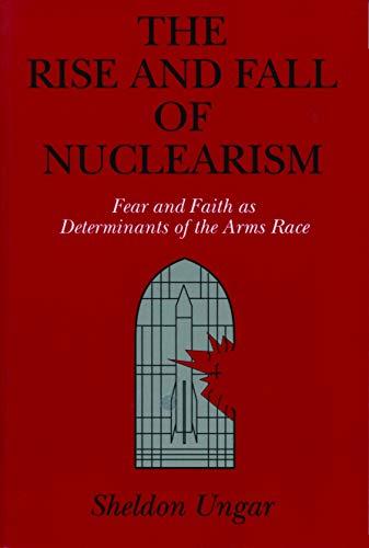 Book The Rise and Fall of Nuclearism: Fear and Faith as Determinants of the Arms Race free