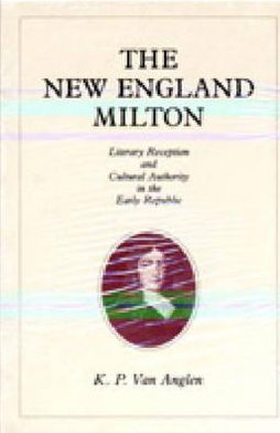 Book The New England Milton: Literary Reception and Cultural Authority in the Early Republic free Book The New England Milton: Literary Reception and Cultural Authority in the Early Republic free