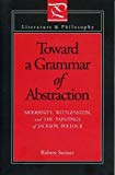 Book Toward a Grammar of Abstraction: Modernity, Wittgenstein, and the Paintings of Jackson Pollock (Literature and Philosophy) free