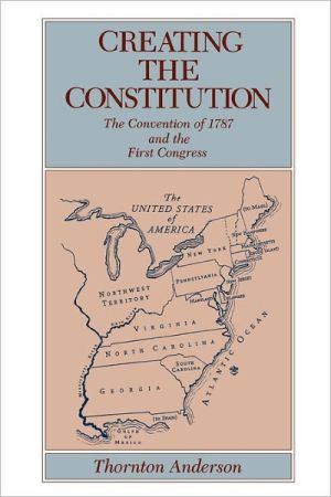 Book Creating the Constitution: The Convention of 1787 and the First Congress (335) free