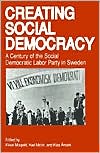 Book Creating Social Democracy: A Century of the Social Democratic Labor Party in Sweden free