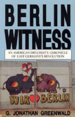 Book Berlin Witness: An American Diplomat's Chronicle of East German's Revolution free