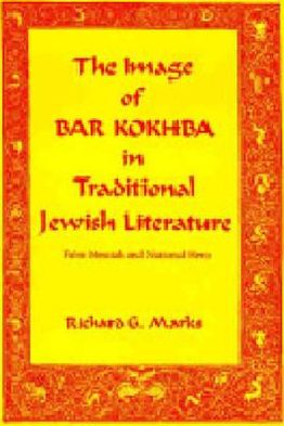 Book The Image Of Bar Kokhba In Traditional Jewish Literature: False Messiah And National Hero free
