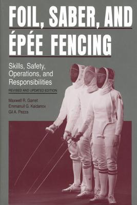 Book Foil, Saber, and Épée Fencing: Skills, Safety, Operations, and Responsibilities free