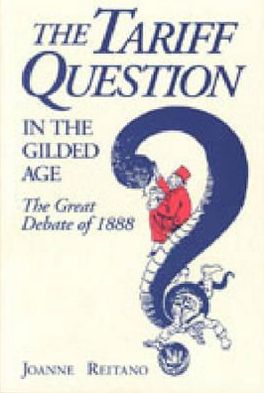 Book The Tariff Question In The Gilded Age: The Great Debate Of 1888 free
