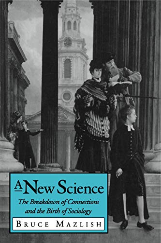 Book A New Science: The Breakdown of Connections and the Birth of Sociology free