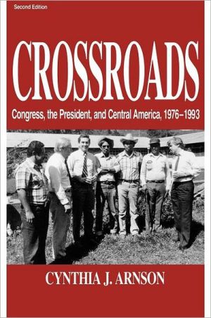 Book Crossroads: Congress, the President, and Central America, 1976–1992 (Congress, the President, and Central America, 1976–1992) free