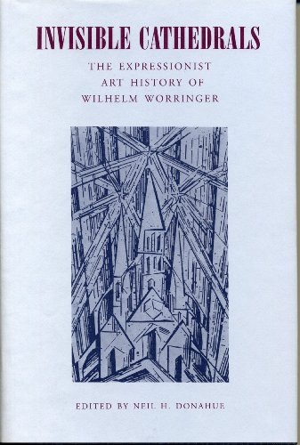 Book Invisible Cathedrals: The Expressionist Art History Of Wiihelm Worringer free