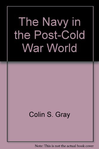 Book The Navy In The Post-cold War World: The Uses And Value Of Strategic Sea Power free
