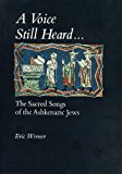 Book A Voice Still Heard . . .: The Sacred Songs of the Ashkenazic Jews free