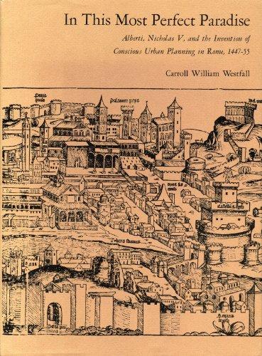 Book In This Most Perfect Paradise: Alberti Nicholas V and the Invention of Conscious Urban Planning in Rome free