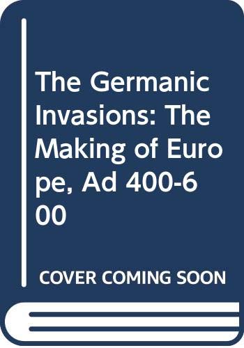 Book The Germanic Invasions: The Making of Europe AD 400–600 free
